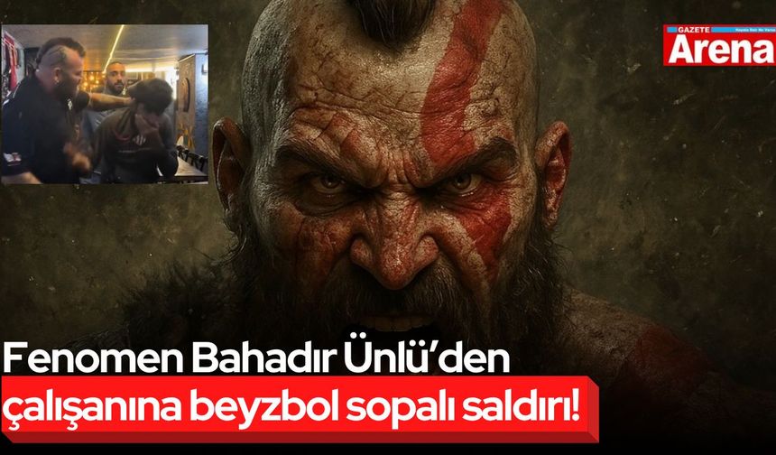 Fenomen Bahadır Ünlü’den çalışanına beyzbol sopalı saldırı!