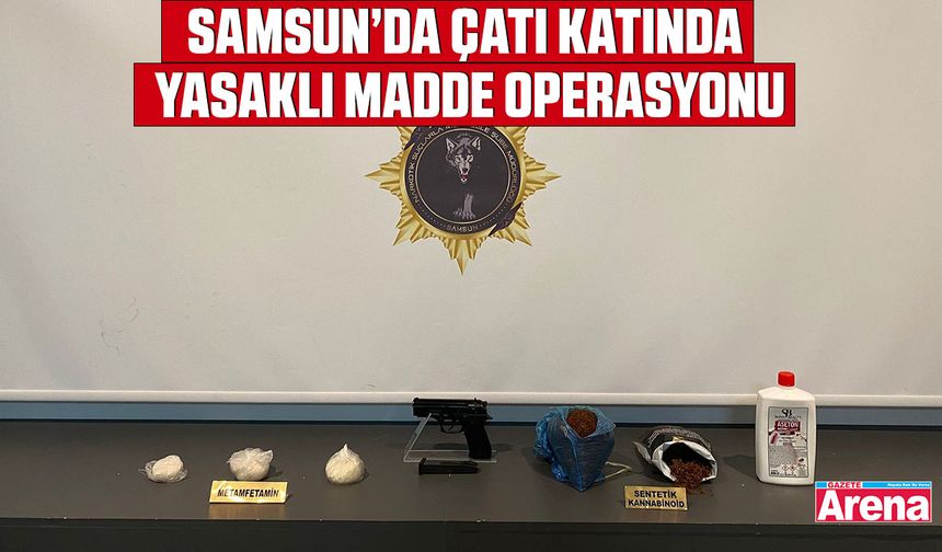 Samsun’da çatı katında yasaklı madde operasyonu