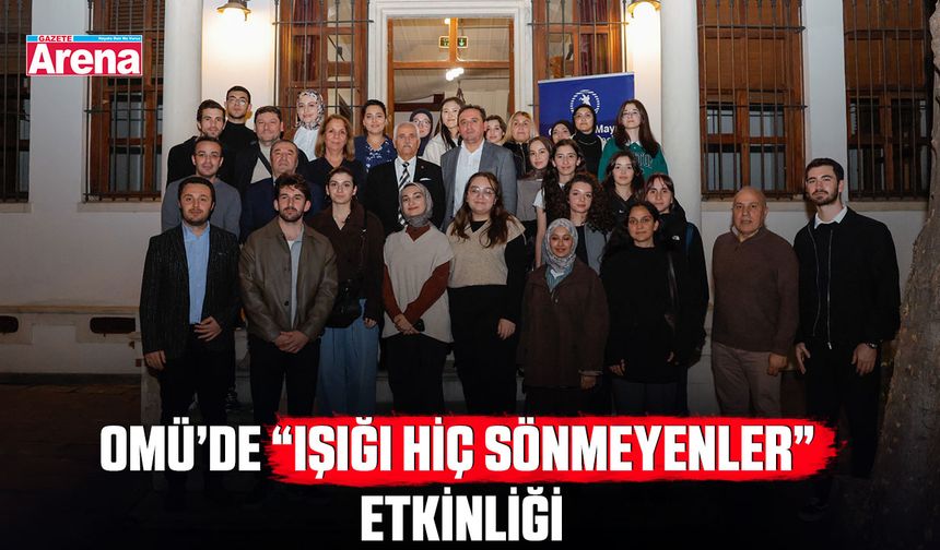OMÜ’de “Işığı Hiç Sönmeyenler” etkinliği