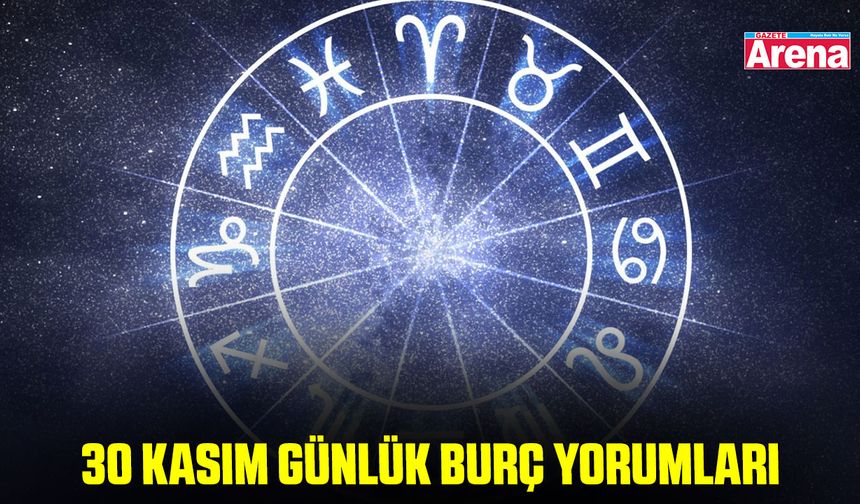 30 Kasım günlük burç yorumları