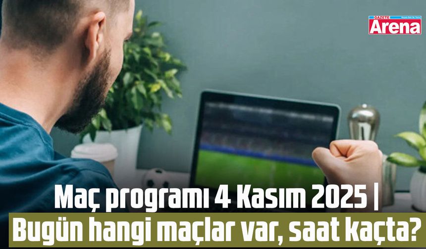 Maç programı 4 Kasım 2025 | Bugün hangi maçlar var, saat kaçta?
