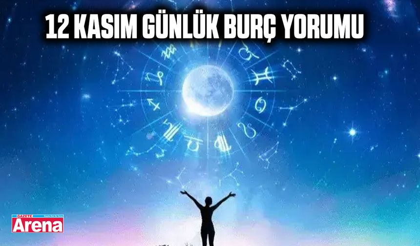 12 Kasım günlük burç yorumu