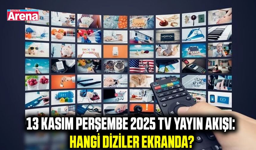 13 Kasım Perşembe 2025 TV yayın akışı: Hangi diziler ekranda?