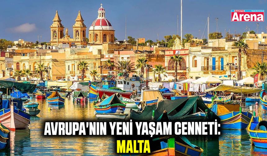 Avrupa'nın yeni yaşam cenneti: Malta