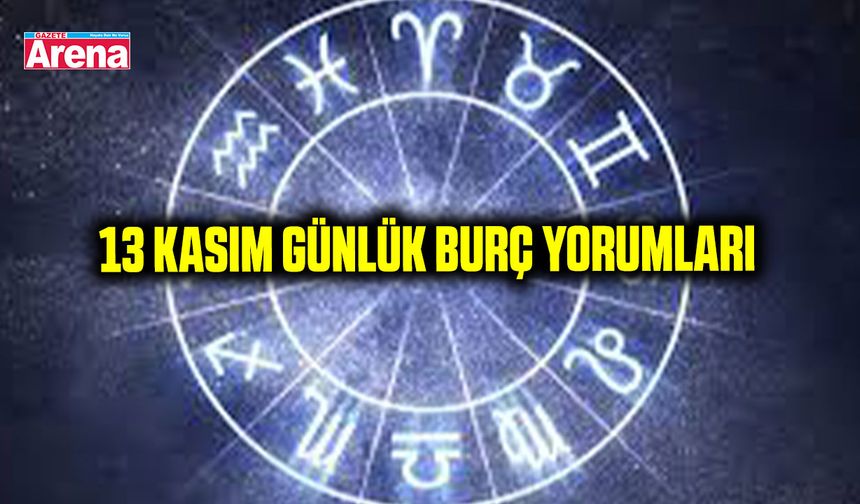 13 Kasım burç yorumları