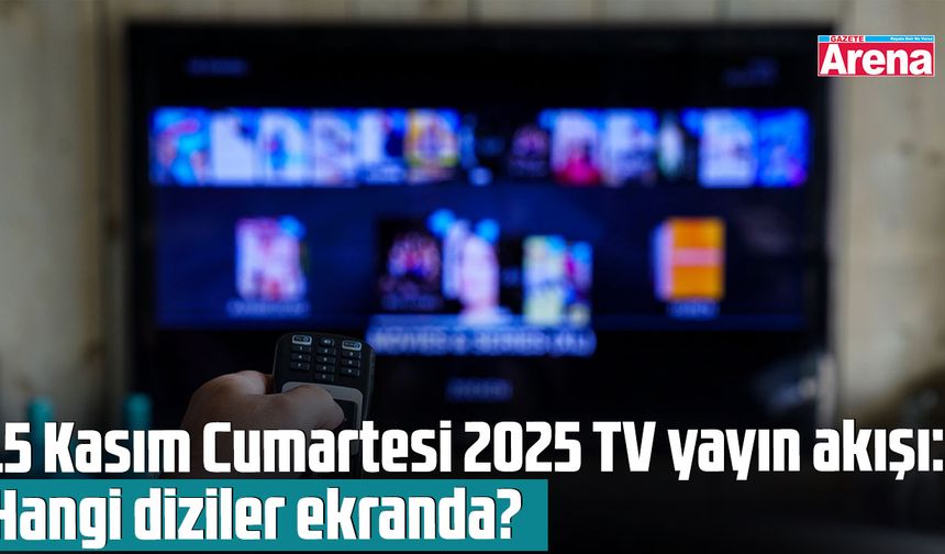 15 Kasım Cumartesi 2025 TV yayın akışı: Hangi diziler ekranda?