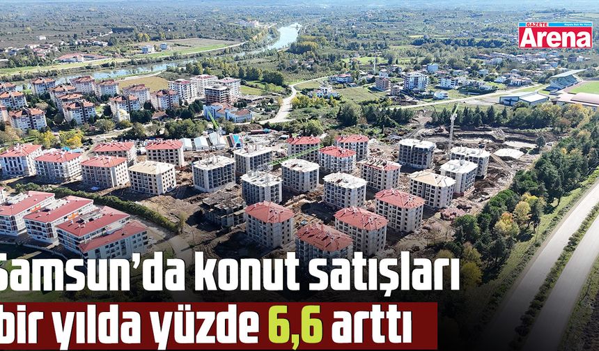 Samsun’da konut satışları arttı