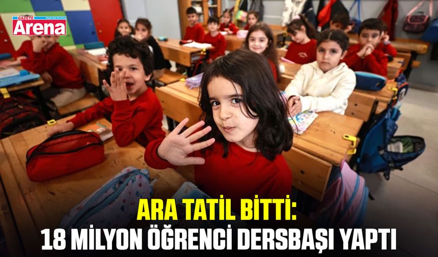 Ara tatil bitti: 18 milyon öğrenci dersbaşı yaptı