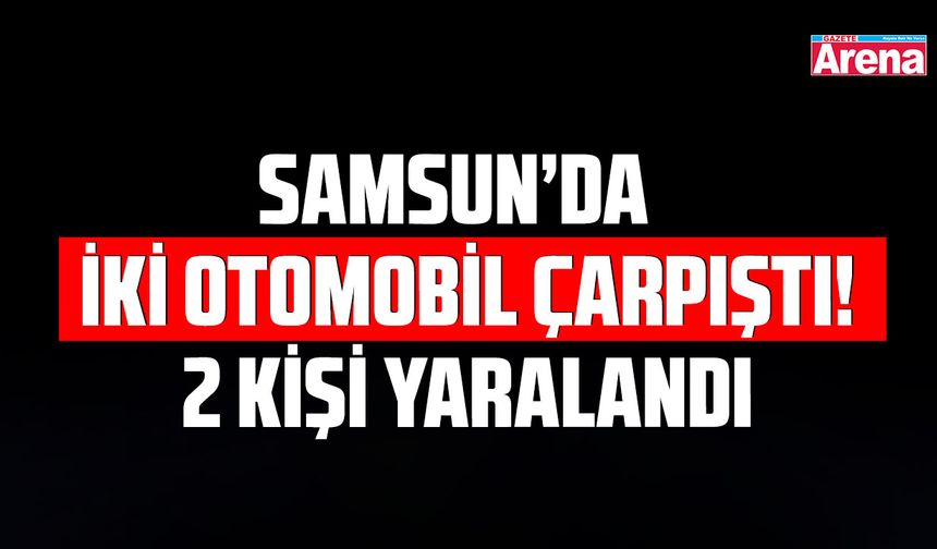 Samsun'da iki otomobil çarpıştı!