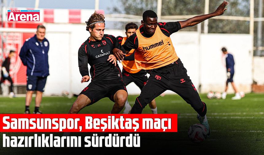 Samsunspor, Beşiktaş maçı hazırlıklarını sürdürdü