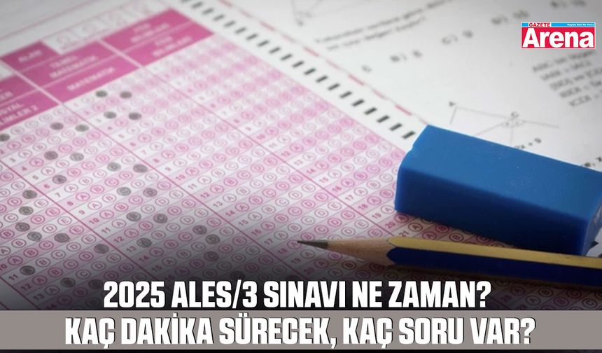 2025 ALES/3 Sınavı ne zaman? Kaç dakika sürecek, kaç soru var?