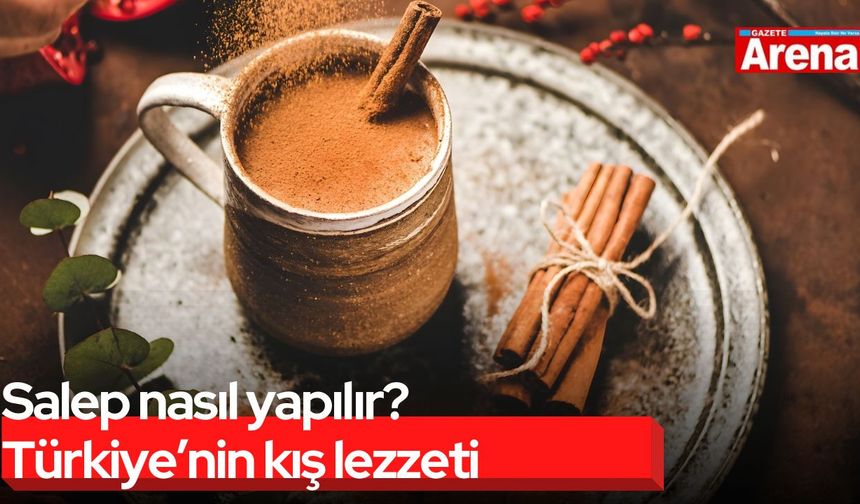 Salep nasıl yapılır? Türkiye’nin kış lezzeti
