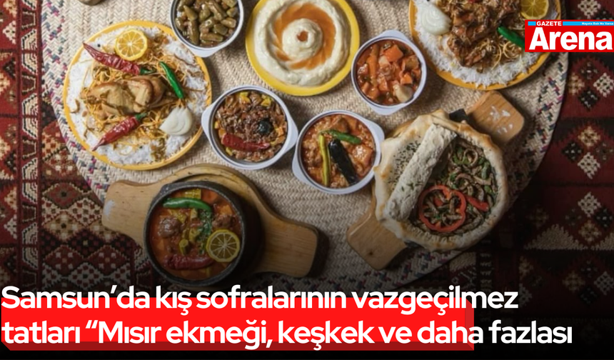Samsun’da kış sofralarının vazgeçilmez tatları