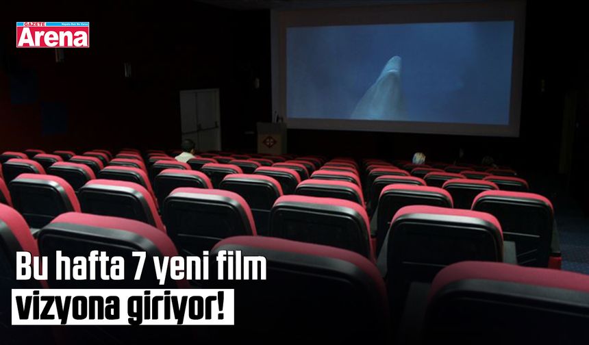 Bu hafta 7 yeni film vizyona giriyor!