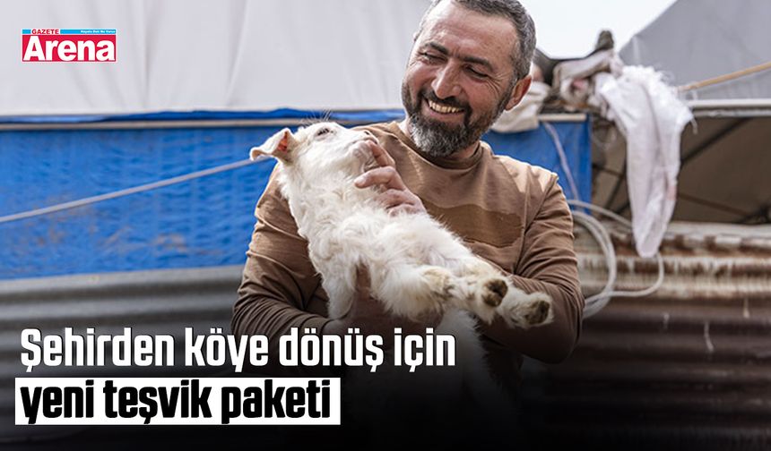 Şehirden köye dönüş için yeni teşvik paketi