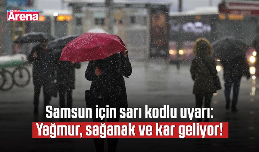Samsun için sarı kodlu uyarı: Yağmur, sağanak ve kar geliyor
