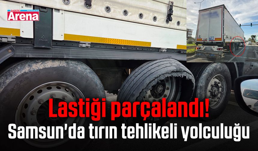 Lastiği parçalandı! Samsun'da tırın tehlikeli yolculuğu