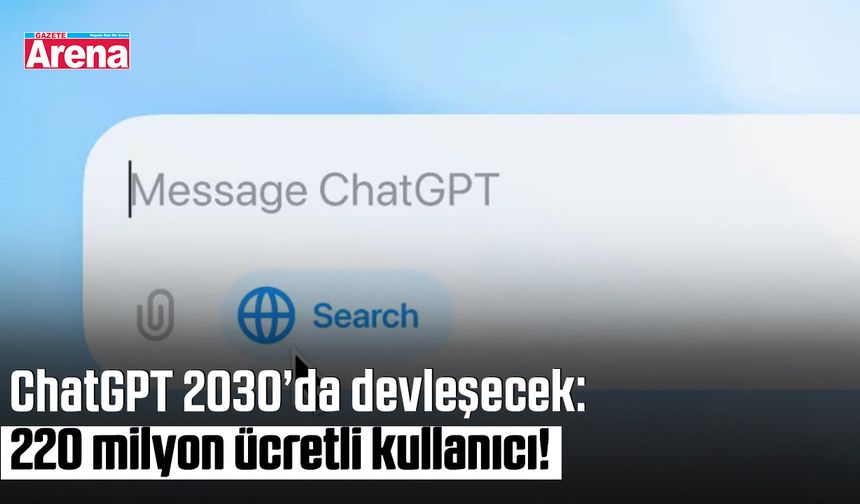 ChatGPT 2030’da devleşecek: 220 milyon ücretli kullanıcı!