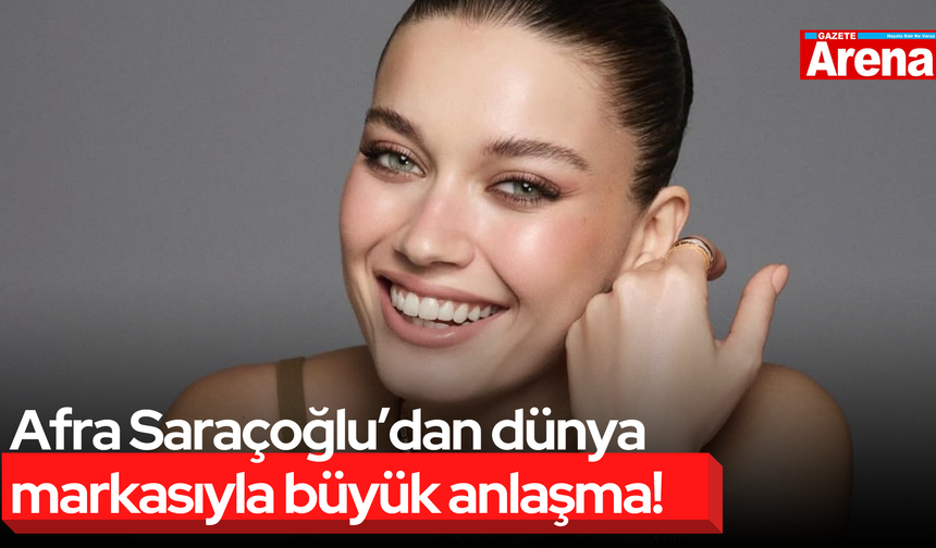 Afra Saraçoğlu’ndan dünya markasıyla büyük anlaşma!
