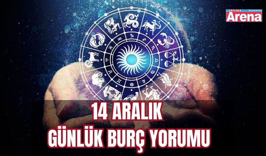 14 Aralık günlük burç yorumu