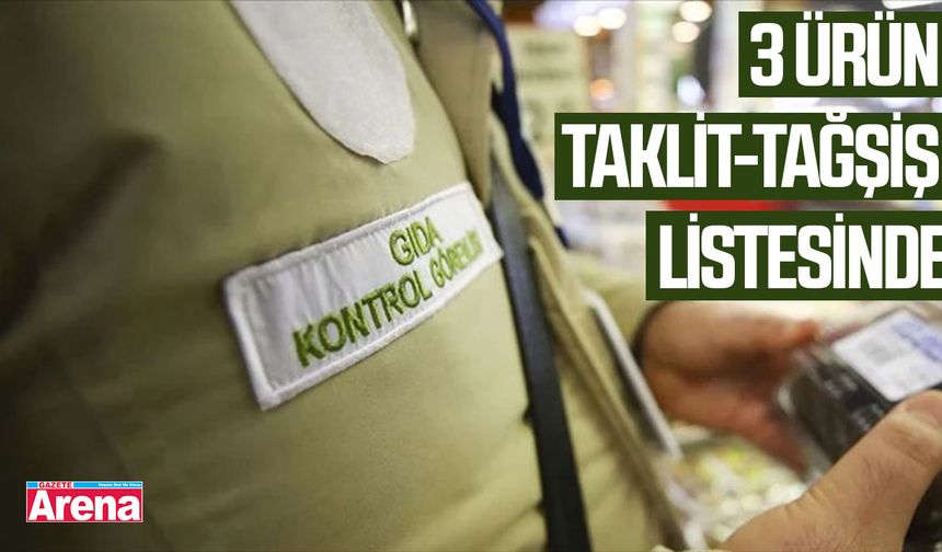 3 Ürün Taklit-Tağşiş listesinde