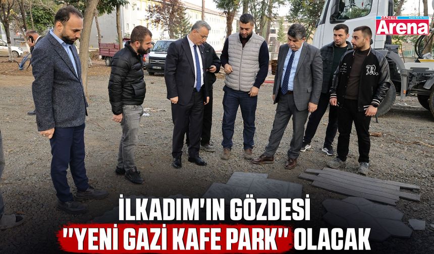 İlkadım'ın gözdesi ''Yeni Gazi Kafe Park'' olacak