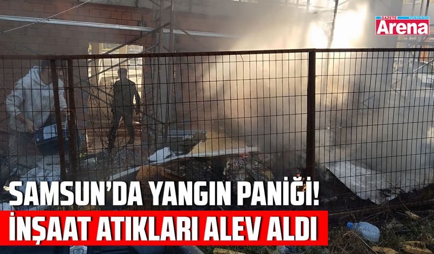 Samsun'da yangın paniği!