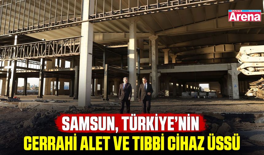 Samsun, Türkiye’nin cerrahi alet ve tıbbi cihaz üssü