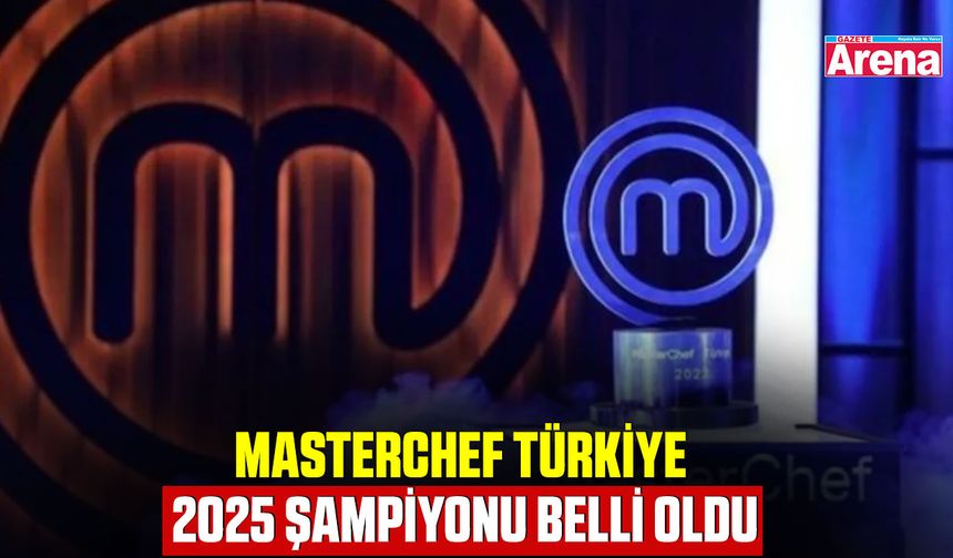 MasterChef Türkiye 2025 şampiyonu belli oldu