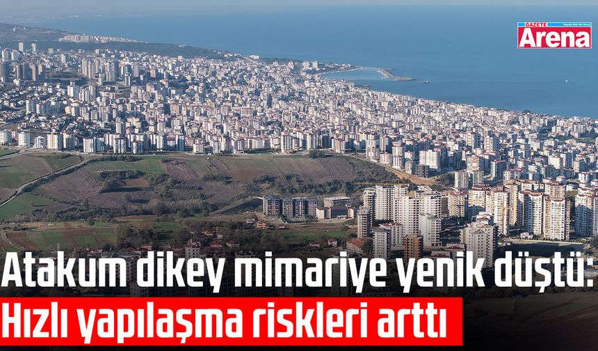 Samsun Atakum’da dikey yapılaşma hızlanıyor!