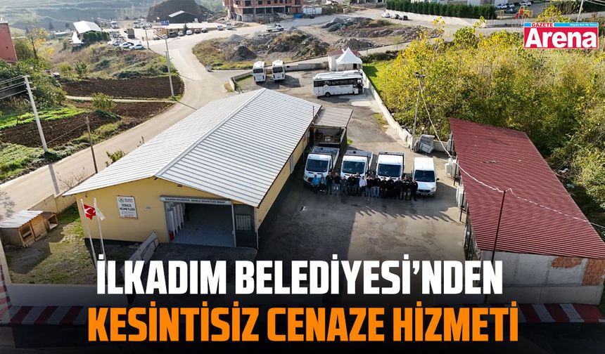 İlkadım Belediyesi’nden kesintisiz cenaze hizmeti