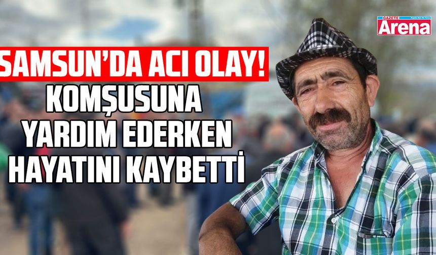 Samsun'da acı olay! Hayatını kaybetti