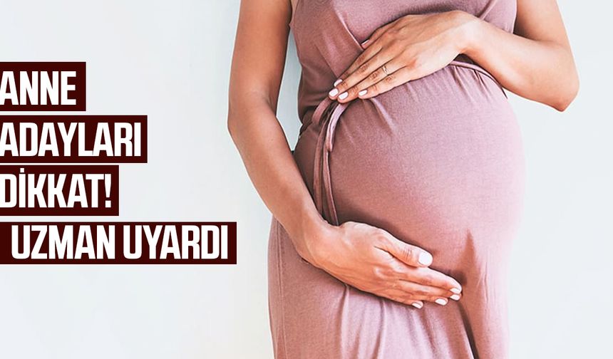 Anne adayları dikkat! Uzman uyardı