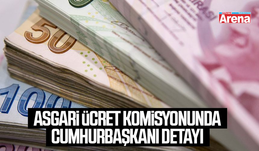 Asgari ücret komisyonunda Cumhurbaşkanı detayı