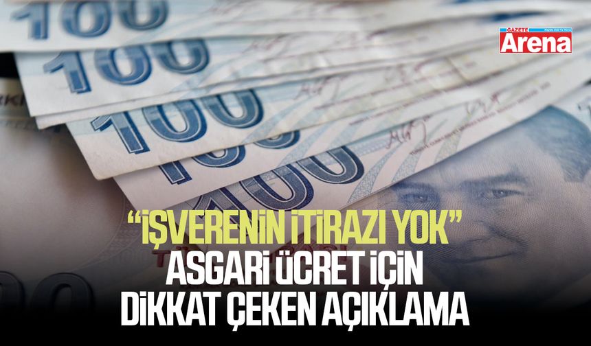İşverenin itirazı yok: Asgari ücret için dikkat çeken açıklama