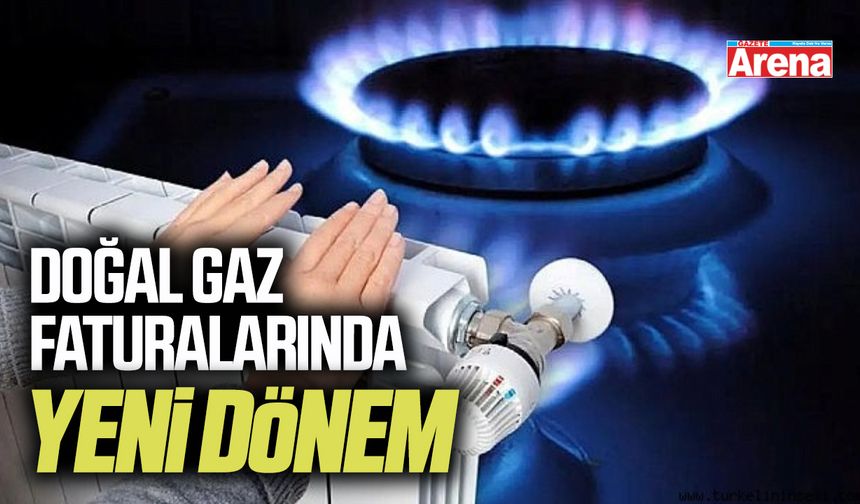 Doğal gaz faturalarında yeni dönem