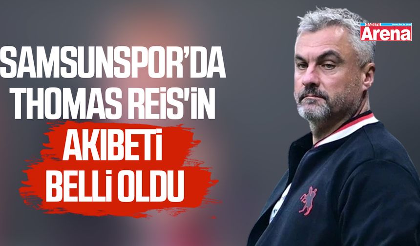Samsunspor'da Thomas Reis'in akıbeti belli oldu