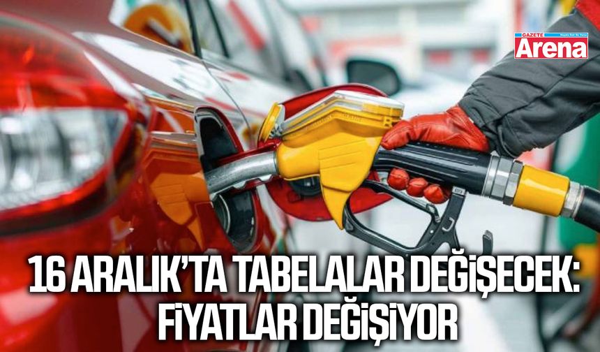 16 Aralık’ta tabelalar değişecek: Fiyatlar değişiyor