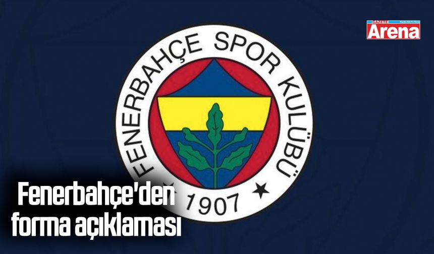 Fenerbahçe'den forma açıklaması