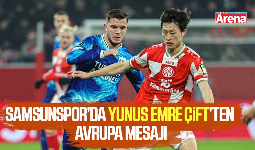 Samsunspor’da Yunus Emre Çift’ten Avrupa mesajı