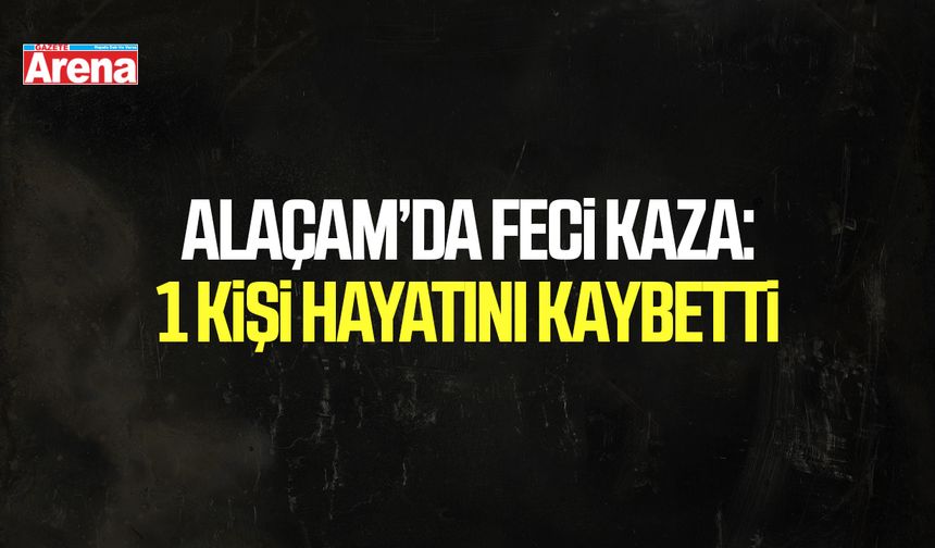 Samsun Alaçam’da feci kaza