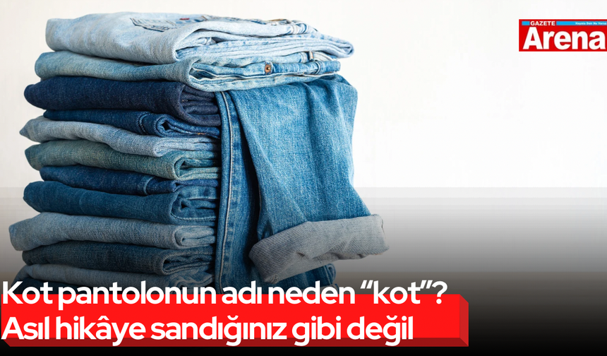 Kot pantolonun adı neden “kot”? Asıl hikâye sandığınız gibi değil