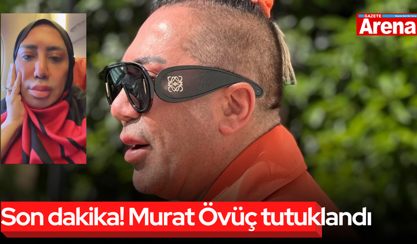 Son dakika! Murat Övüç tutuklandı