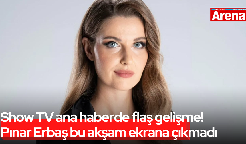 Show TV ana haberde flaş gelişme! Pınar Erbaş bu akşam ekrana çıkmadı