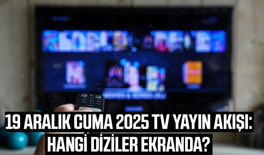19 Aralık Cuma TV yayın akışı