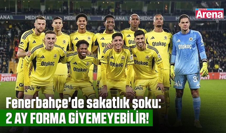 Fenerbahçe'de sakatlık şoku!