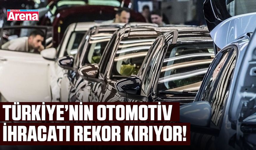 Türkiye’nin otomotiv ihracatı rekor kırıyor