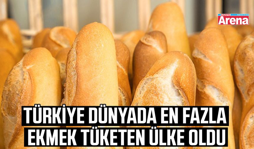 Türkiye dünyada en fazla ekmek tüketen ülke oldu
