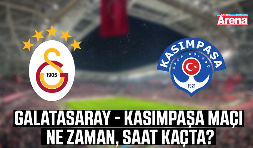 Galatasaray - Kasımpaşa maçı ne zaman, saat kaçta?