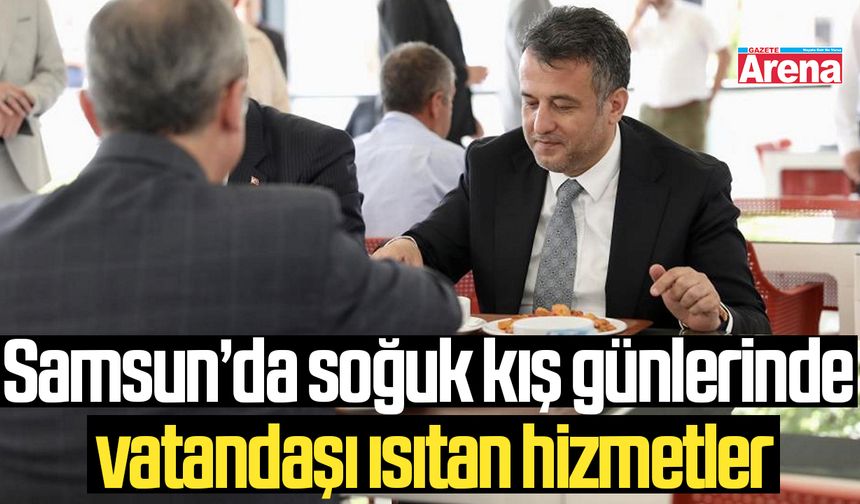 Samsun’da soğuk kış günlerinde vatandaşı ısıtan hizmetler - gazetearena.com